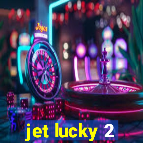 jet lucky 2